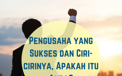 Pengusaha yang Sukses dan Ciri-cirinya, Apakah itu Anda?